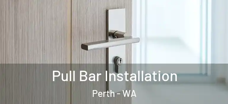  Pull Bar Installation Perth - WA