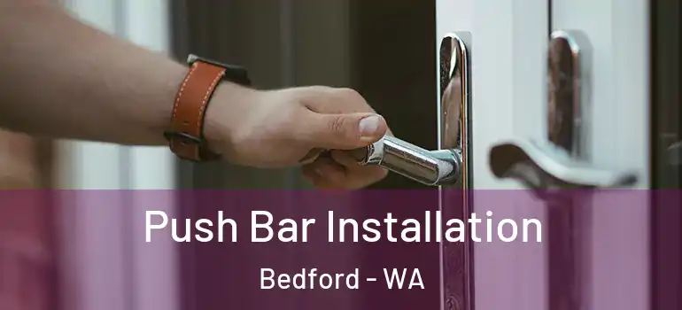  Push Bar Installation Bedford - WA