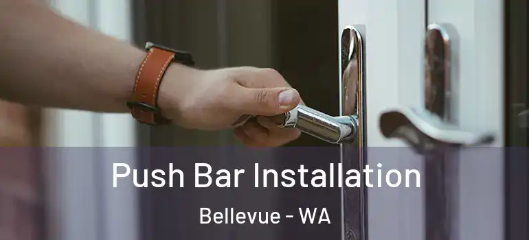  Push Bar Installation Bellevue - WA