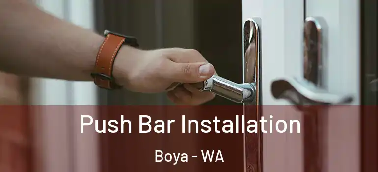 Push Bar Installation Boya - WA