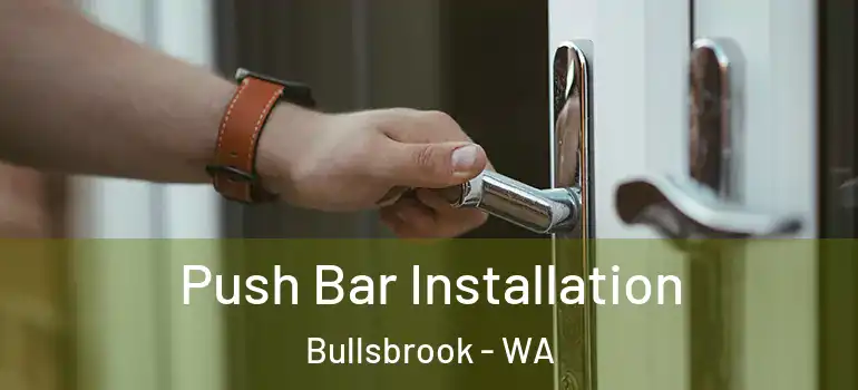  Push Bar Installation Bullsbrook - WA