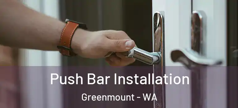  Push Bar Installation Greenmount - WA