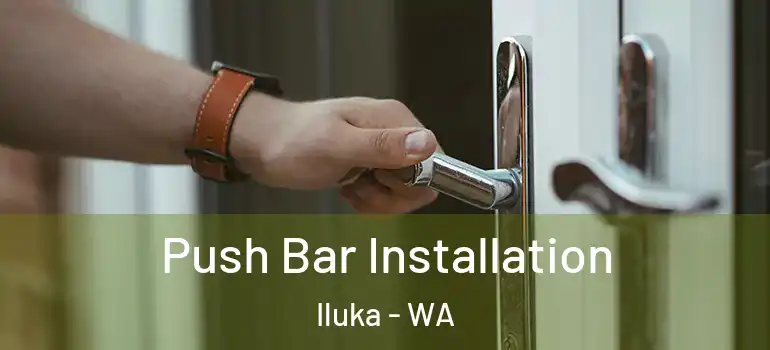  Push Bar Installation Iluka - WA