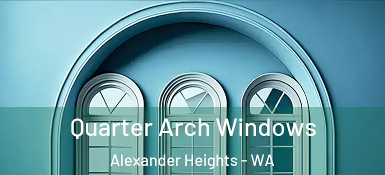 Quarter Arch Windows Alexander Heights - WA