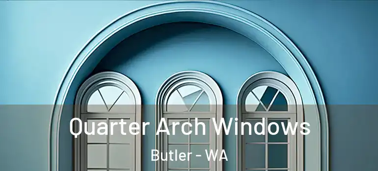  Quarter Arch Windows Butler - WA