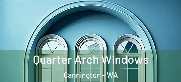  Quarter Arch Windows Cannington - WA