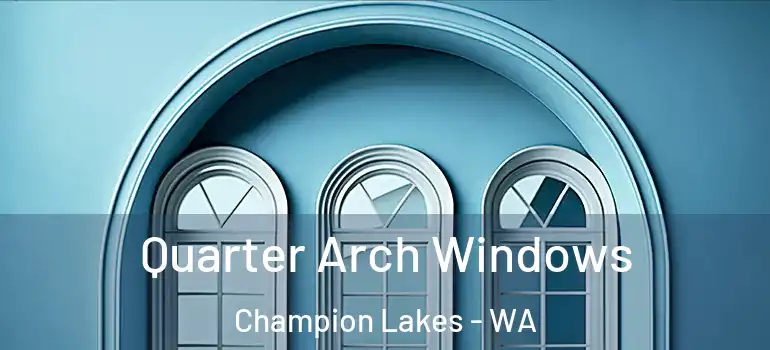  Quarter Arch Windows Champion Lakes - WA