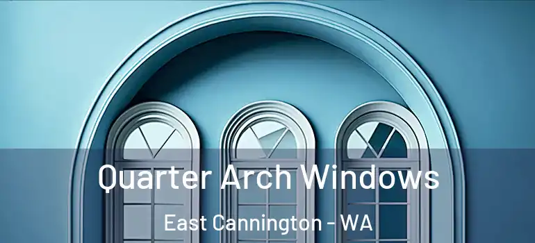 Quarter Arch Windows East Cannington - WA
