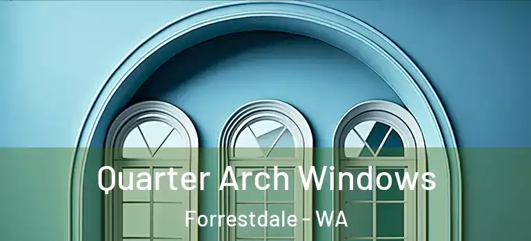  Quarter Arch Windows Forrestdale - WA