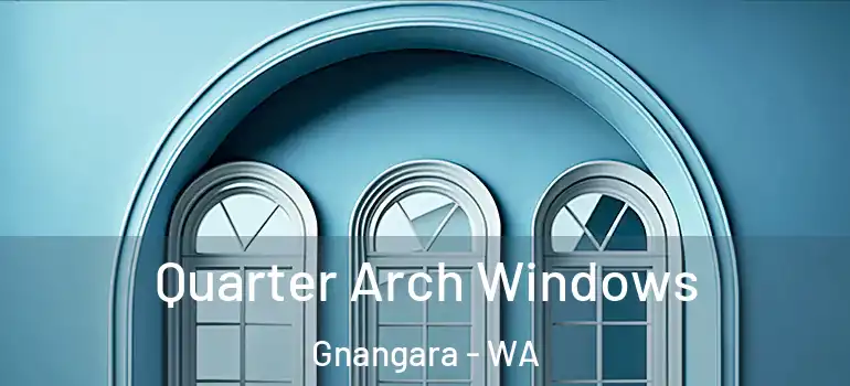  Quarter Arch Windows Gnangara - WA