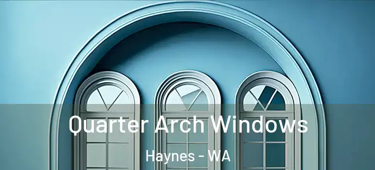  Quarter Arch Windows Haynes - WA