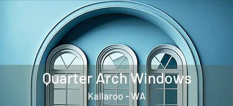  Quarter Arch Windows Kallaroo - WA