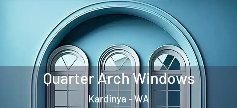  Quarter Arch Windows Kardinya - WA