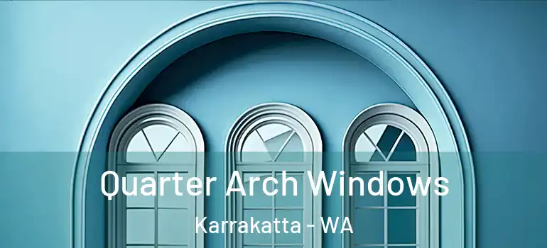  Quarter Arch Windows Karrakatta - WA