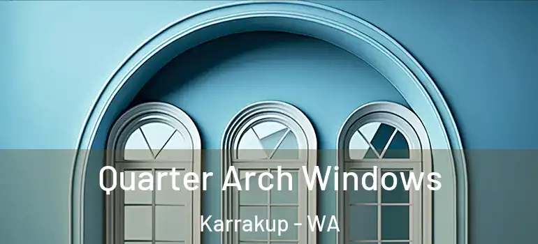 Quarter Arch Windows Karrakup - WA