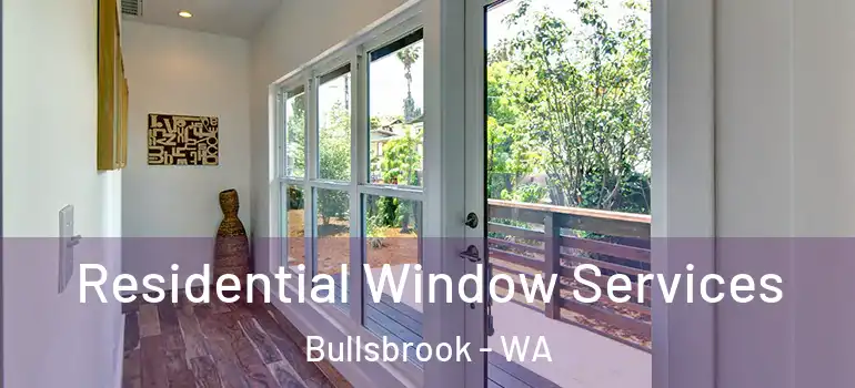 Residential Window Services Bullsbrook - WA