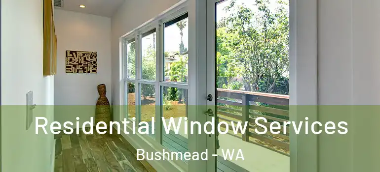  Residential Window Services Bushmead - WA