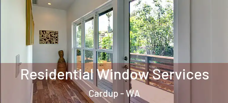 Residential Window Services Cardup - WA