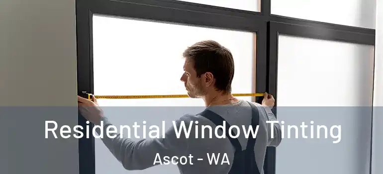  Residential Window Tinting Ascot - WA