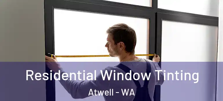  Residential Window Tinting Atwell - WA