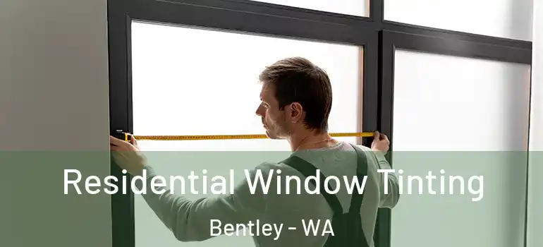  Residential Window Tinting Bentley - WA
