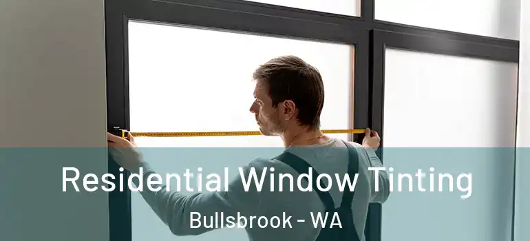 Residential Window Tinting Bullsbrook - WA