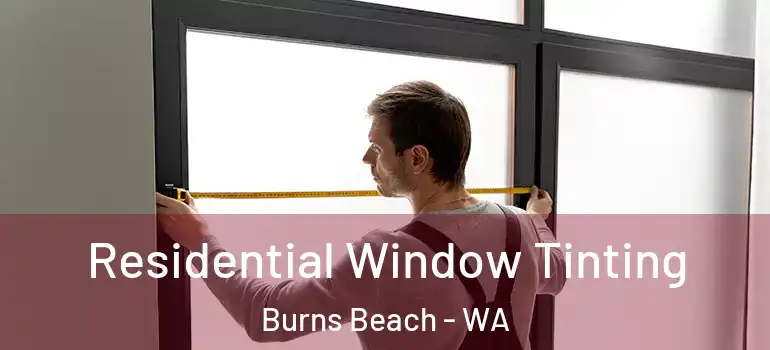 Residential Window Tinting Burns Beach - WA