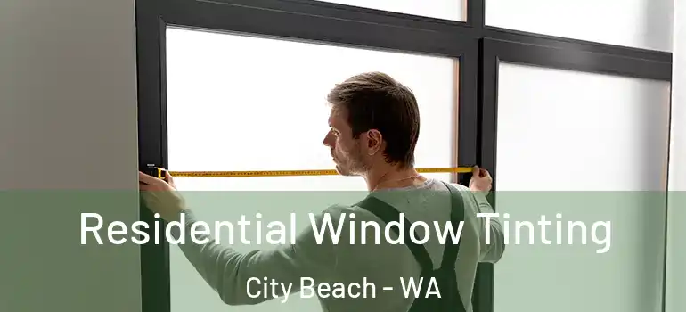  Residential Window Tinting City Beach - WA