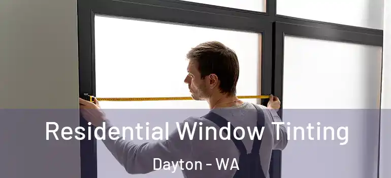  Residential Window Tinting Dayton - WA