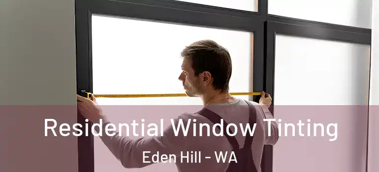  Residential Window Tinting Eden Hill - WA