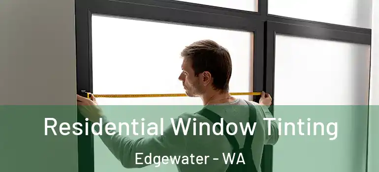 Residential Window Tinting Edgewater - WA