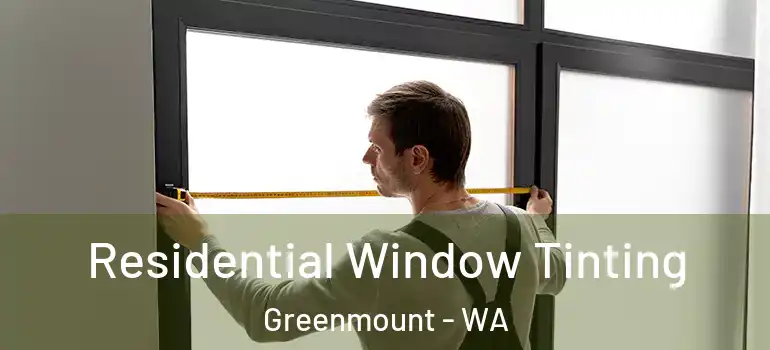 Residential Window Tinting Greenmount - WA