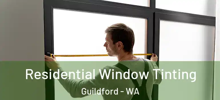  Residential Window Tinting Guildford - WA