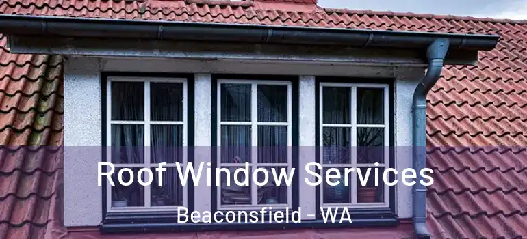  Roof Window Services Beaconsfield - WA