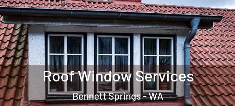 Roof Window Services Bennett Springs - WA