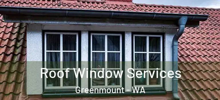  Roof Window Services Greenmount - WA