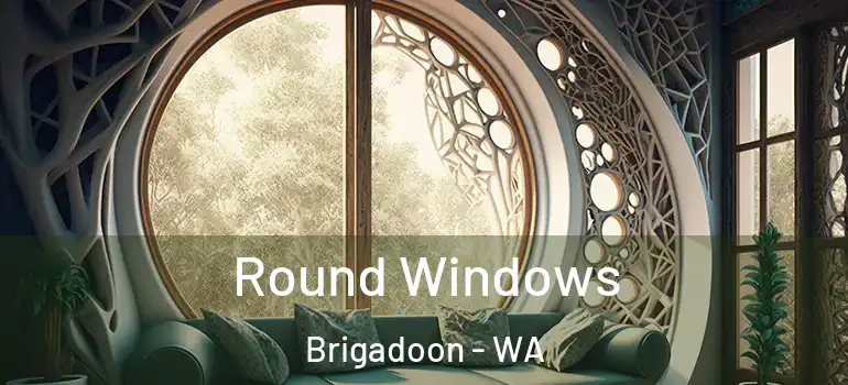 Round Windows Brigadoon - WA