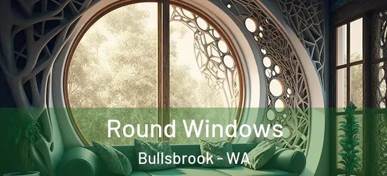 Round Windows Bullsbrook - WA