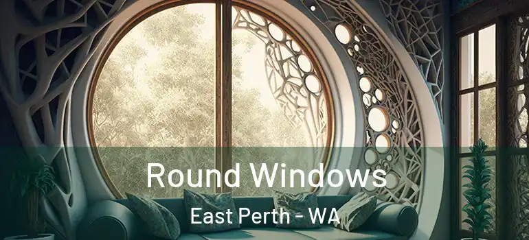 Round Windows East Perth - WA