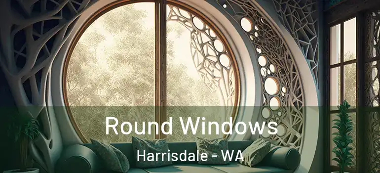  Round Windows Harrisdale - WA