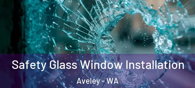Safety Glass Window Installation Aveley - WA