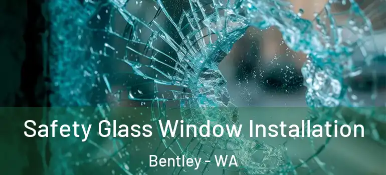 Safety Glass Window Installation Bentley - WA