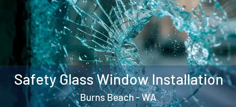  Safety Glass Window Installation Burns Beach - WA