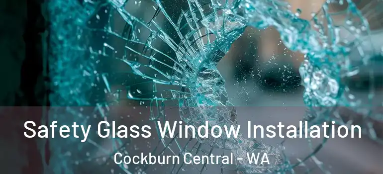 Safety Glass Window Installation Cockburn Central - WA