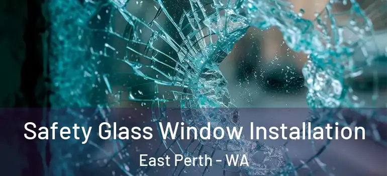 Safety Glass Window Installation East Perth - WA