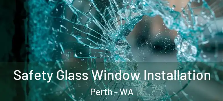  Safety Glass Window Installation Perth - WA
