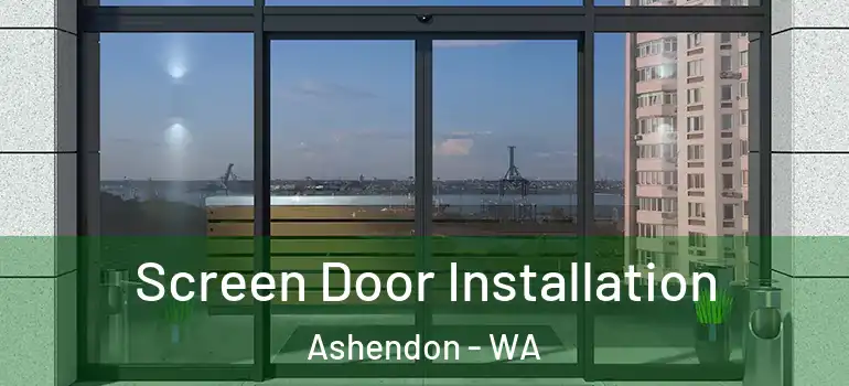 Screen Door Installation Ashendon - WA