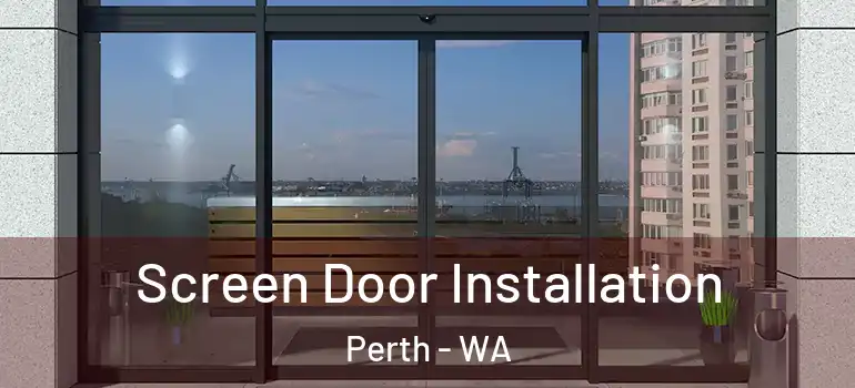  Screen Door Installation Perth - WA