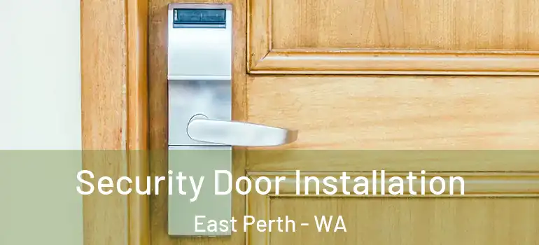 Security Door Installation East Perth - WA