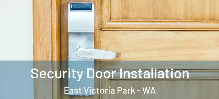  Security Door Installation East Victoria Park - WA